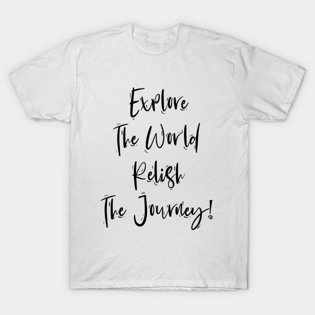 Explore The World Relish The Journey T-Shirt by behappystore